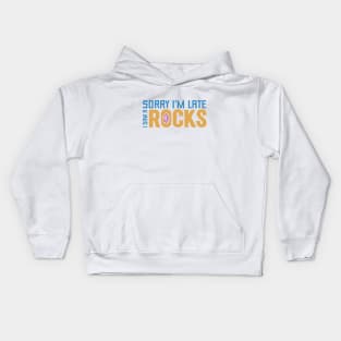 Sorry I’m Late I saw a Rock Kids Hoodie